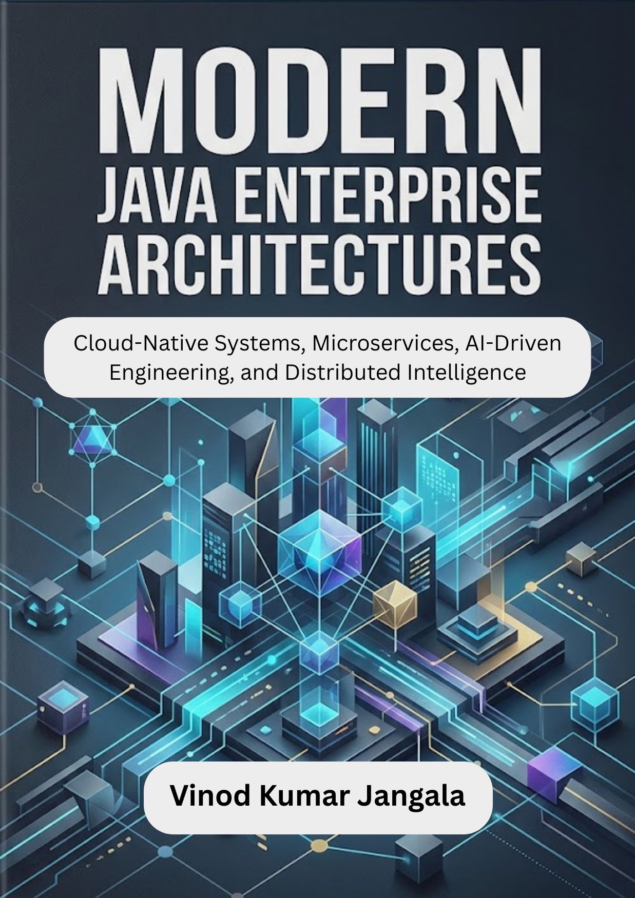 MODERN JAVA ENTERPRISE ARCHITECTURES Cloud-Native Systems, Microservices, AI-Driven Engineering, and Distributed Intelligence