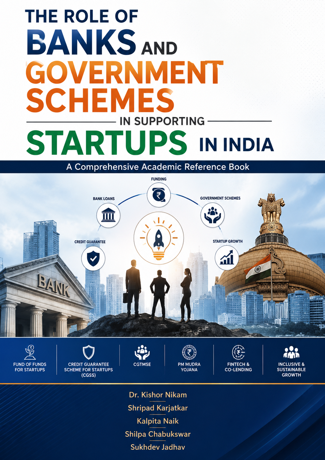 THE ROLE OF BANKS AND GOVERNMENT SCHEMES IN SUPPORTING STARTUPS IN INDIA A Comprehensive Academic Reference Book