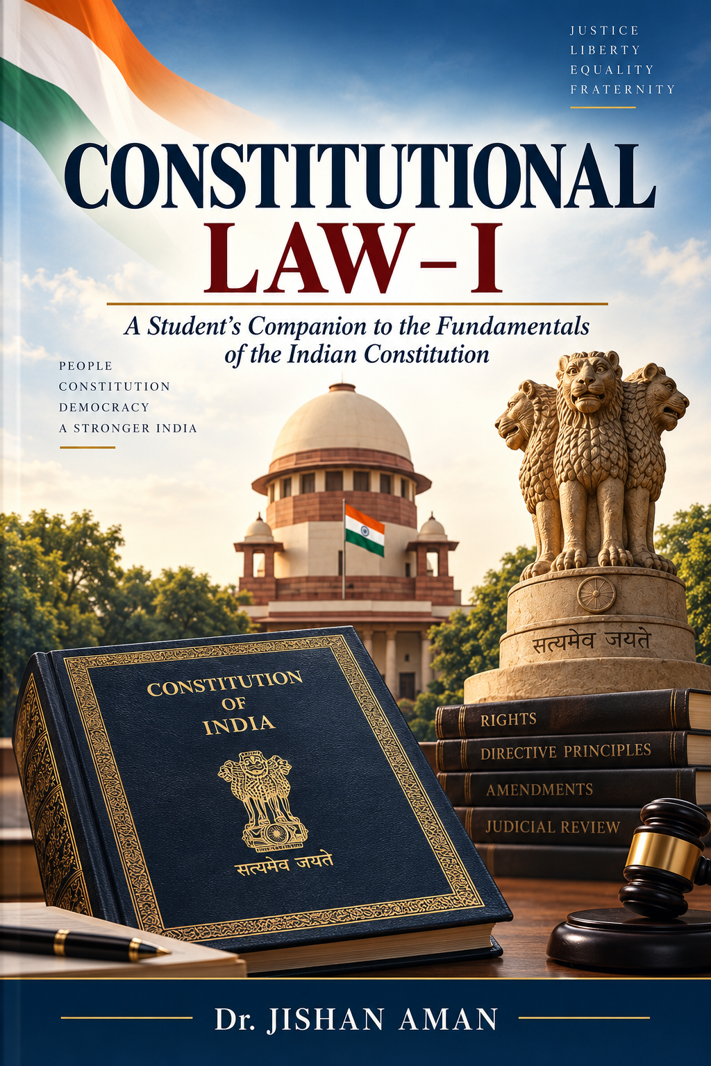 CONSTITUTIONAL LAW – I A Student's Companion to the Fundamentals of the Indian Constitution