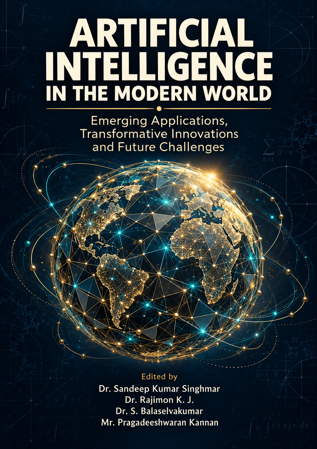 ARTIFICIAL INTELLIGENCE IN THE MODERN WORLD Emerging Applications, Transformative Innovations and Future Challenges
