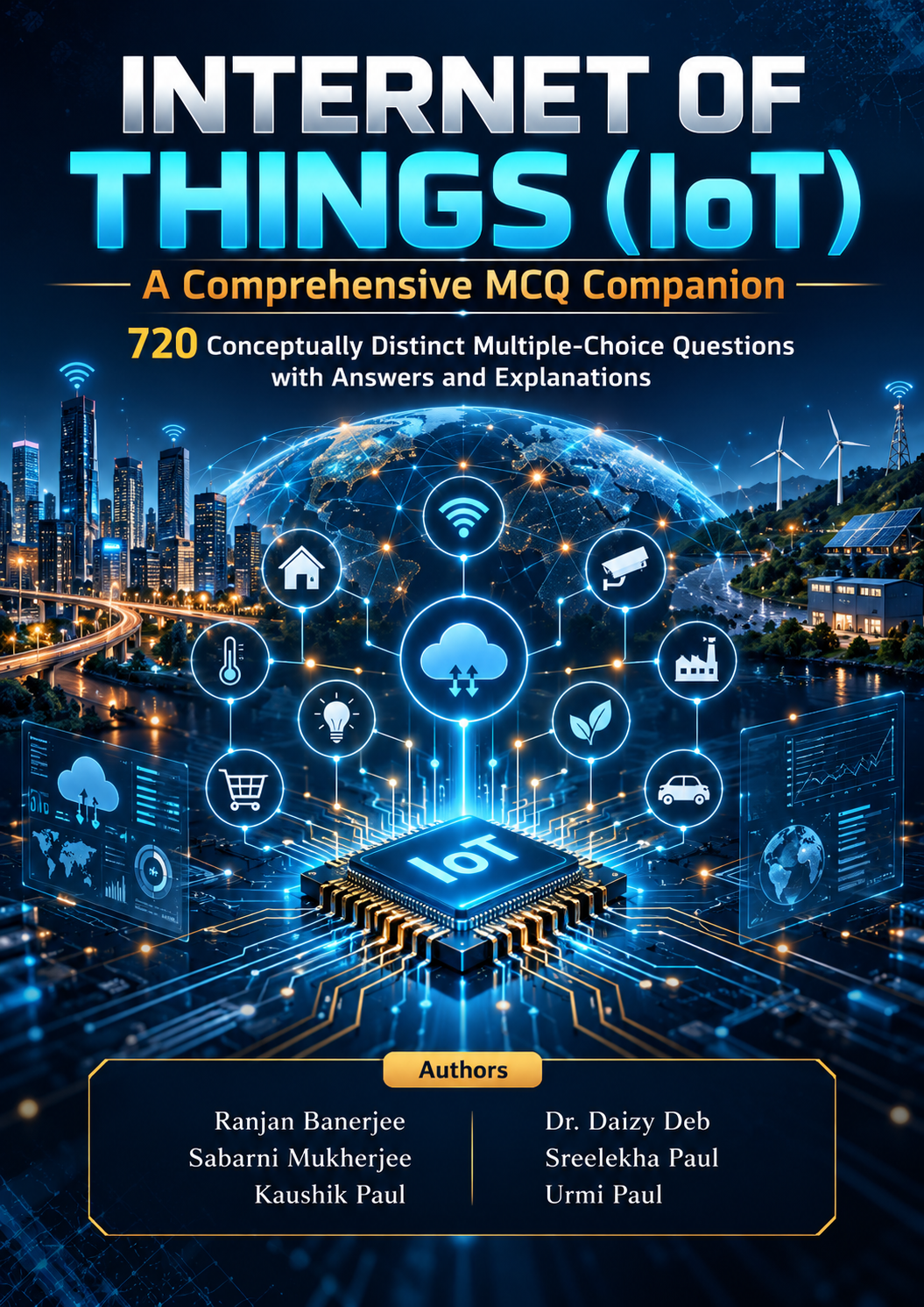 Internet of Things (IoT): A Comprehensive MCQ Companion — 720 Conceptually Distinct Multiple-Choice Questions with Answers and Explanations