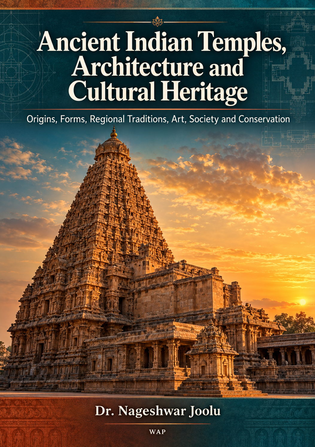 Ancient Indian Temples, Architecture and Cultural Heritage: Origins, Forms, Regional Traditions, Art, Society and Conservation